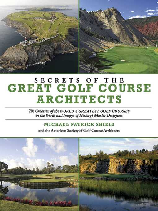 Title details for Secrets of the Great Golf Course Architects: a Treasury of the World's Greatest Golf Courses by History's Master Designers by The American Society of Golf Course Architects - Available